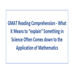 GMAT Reading Comprehension What it Means to explain Something in Science Often Comes down